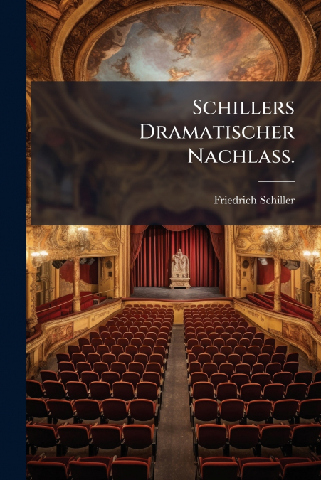 Schillers Dramatischer Nachlaß.