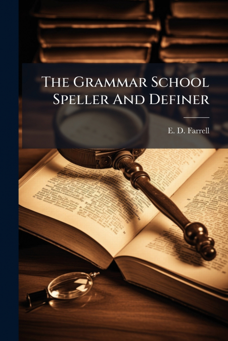 The Grammar School Speller And Definer