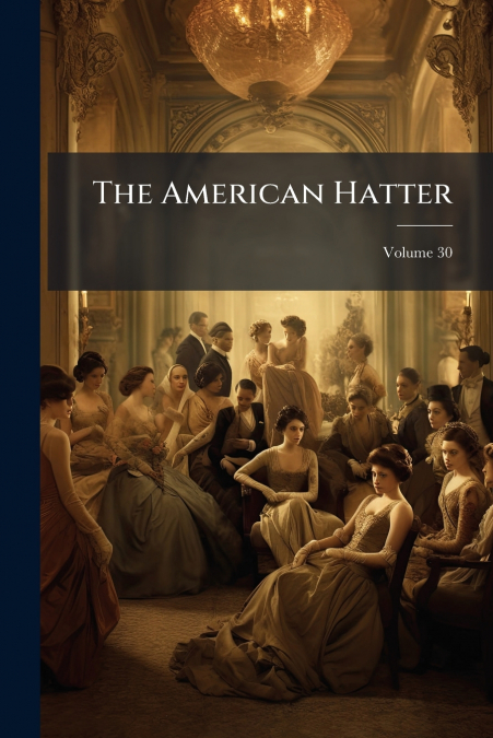 The American Hatter; Volume 30