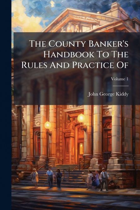 The County Banker’s Handbook To The Rules And Practice Of