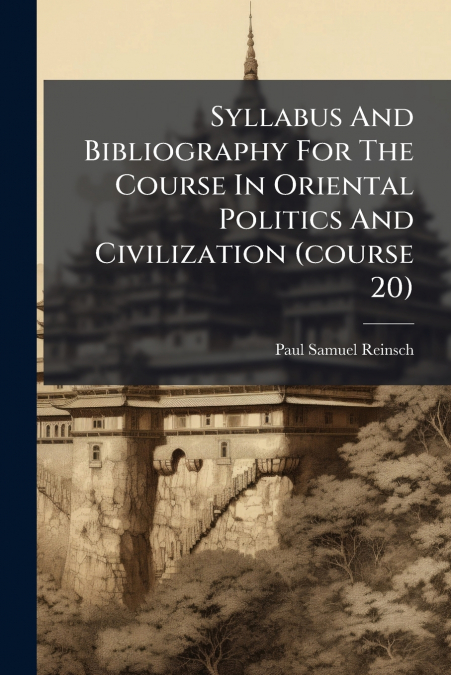 Syllabus And Bibliography For The Course In Oriental Politics And Civilization (course 20)