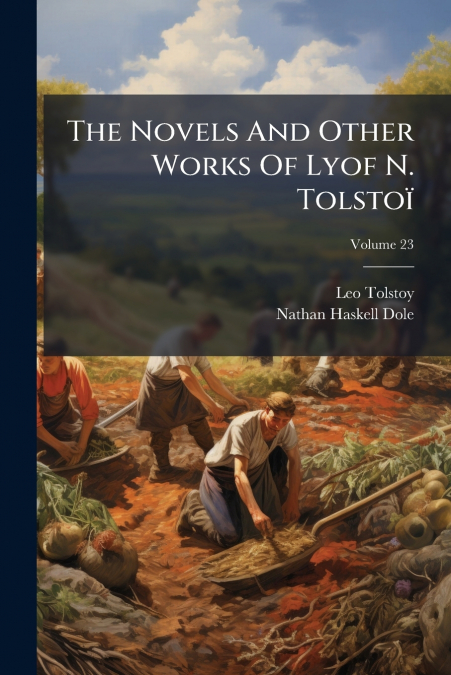 The Novels And Other Works Of Lyof N. Tolstoï; Volume 23