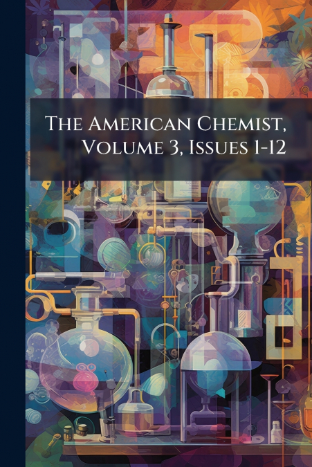 The American Chemist, Volume 3, Issues 1-12