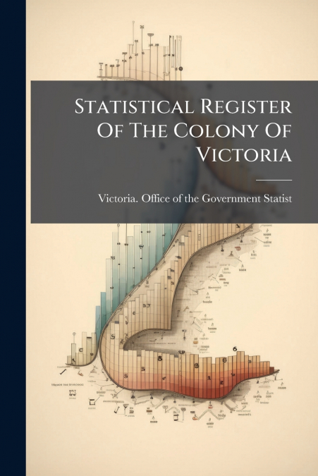 Statistical Register Of The Colony Of Victoria
