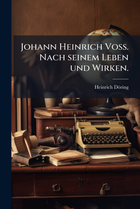Johann Heinrich Voß. Nach seinem Leben und Wirken.
