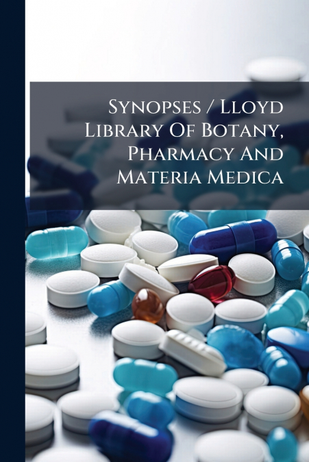 Synopses / Lloyd Library Of Botany, Pharmacy And Materia Medica
