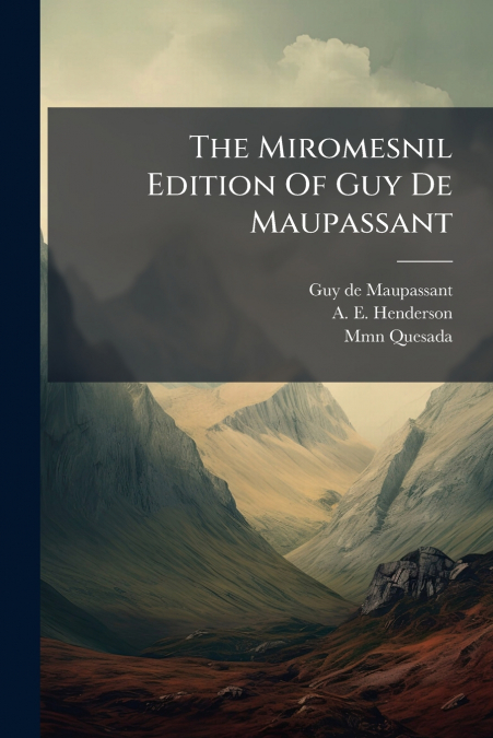 The Miromesnil Edition Of Guy De Maupassant