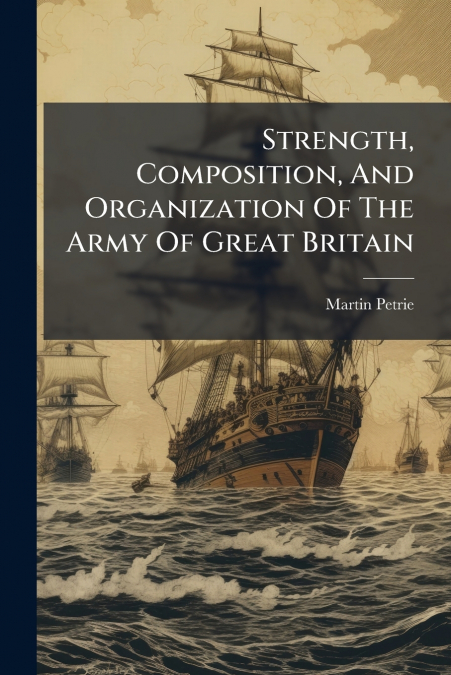 Strength, Composition, And Organization Of The Army Of Great Britain