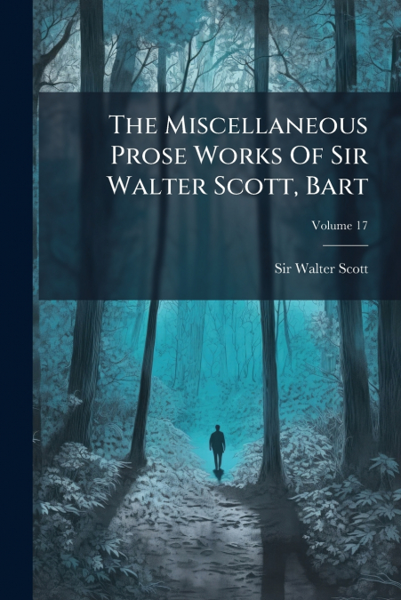 The Miscellaneous Prose Works Of Sir Walter Scott, Bart; Volume 17