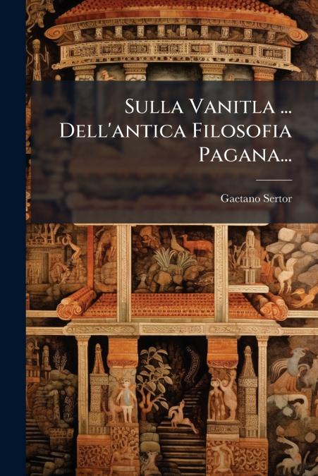 Sulla Vanitla ... Dell’antica Filosofia Pagana...