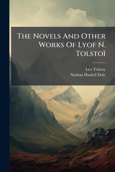 The Novels And Other Works Of Lyof N. Tolstoï