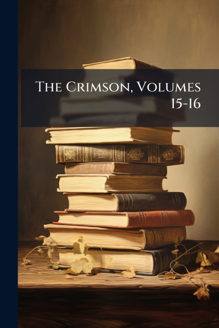 The Crimson, Volumes 15-16