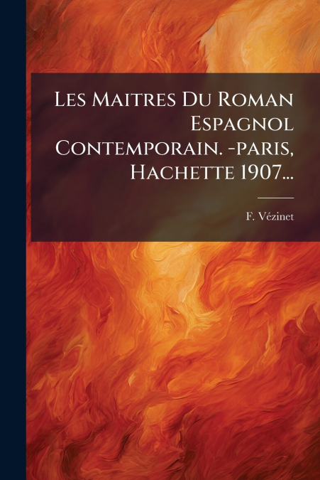 Les Maitres Du Roman Espagnol Contemporain. -paris, Hachette 1907...