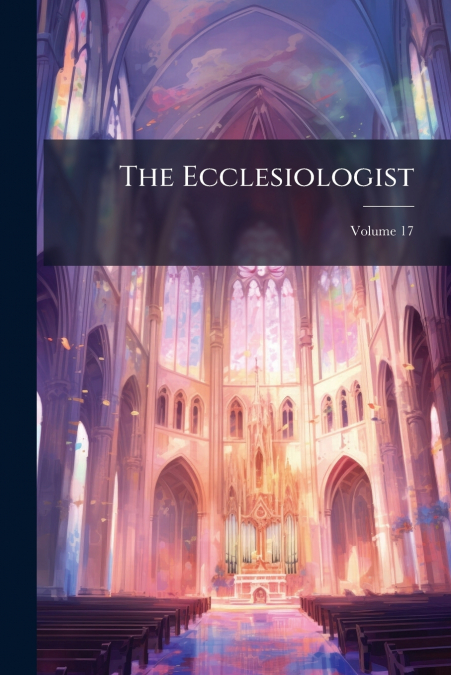 The Ecclesiologist; Volume 17