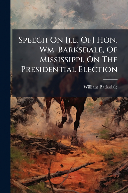 Speech On [i.e. Of] Hon. Wm. Barksdale, Of Mississippi, On The Presidential Election