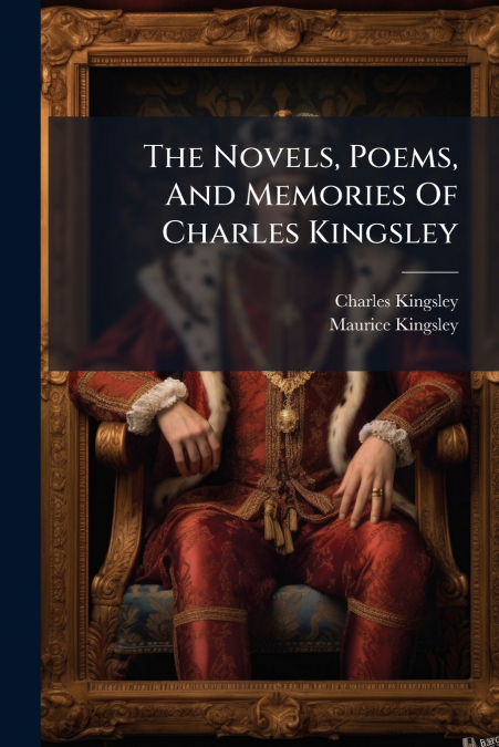The Novels, Poems, And Memories Of Charles Kingsley