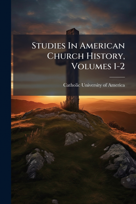 Studies In American Church History, Volumes 1-2