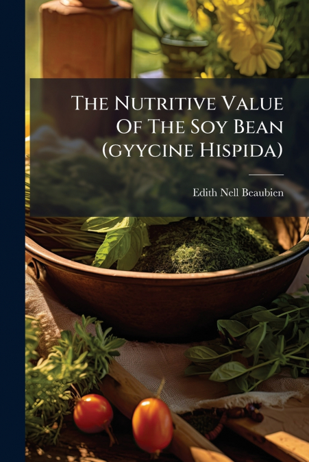 The Nutritive Value Of The Soy Bean (gyycine Hispida)