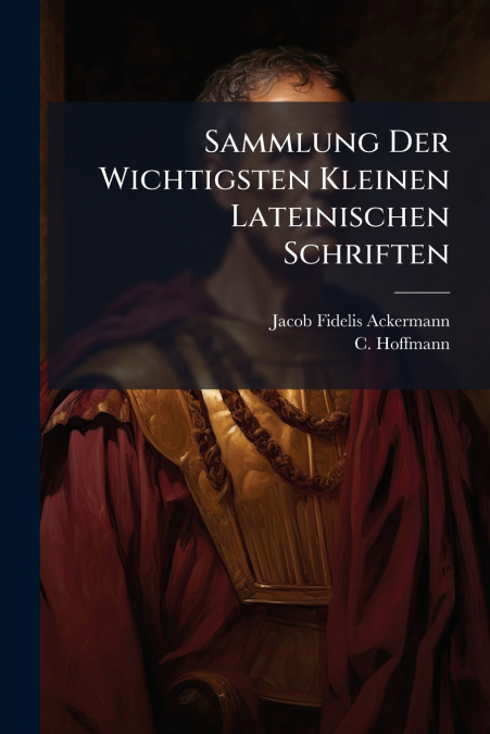 Sammlung Der Wichtigsten Kleinen Lateinischen Schriften
