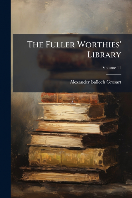 The Fuller Worthies’ Library; Volume 11