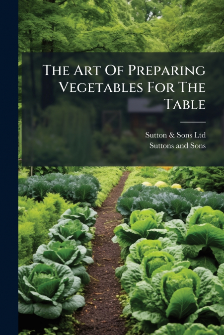 The Art Of Preparing Vegetables For The Table