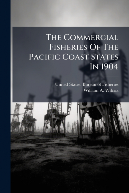 The Commercial Fisheries Of The Pacific Coast States In 1904