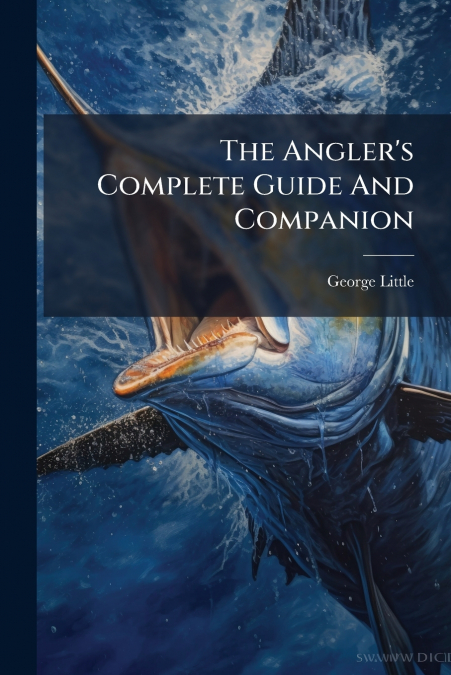 The Angler’s Complete Guide And Companion