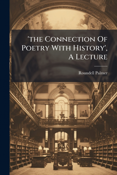 ’the Connection Of Poetry With History’, A Lecture