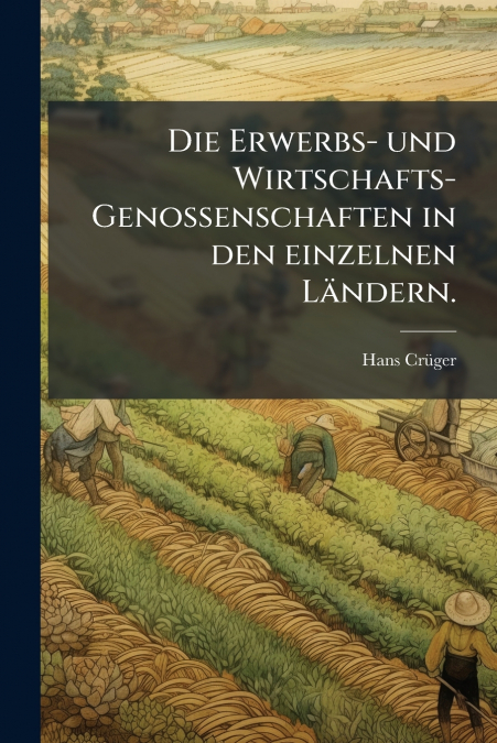 Die Erwerbs- und Wirtschafts-Genossenschaften in den einzelnen Ländern.