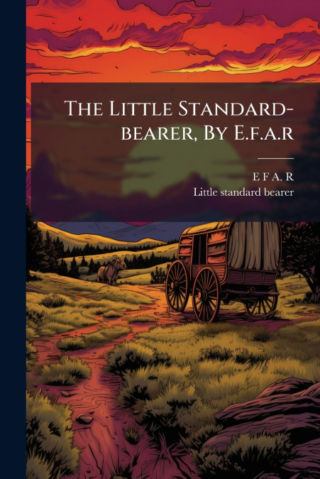 The Little Standard-bearer, By E.f.a.r