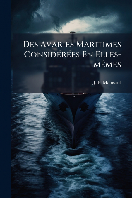 Des Avaries Maritimes Considérées En Elles-mêmes