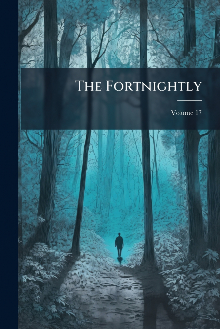 The Fortnightly; Volume 17