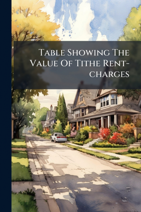 Table Showing The Value Of Tithe Rent-charges