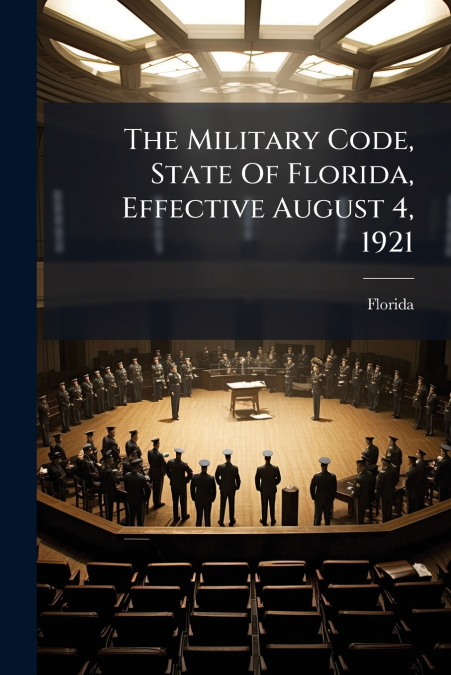 The Military Code, State Of Florida, Effective August 4, 1921