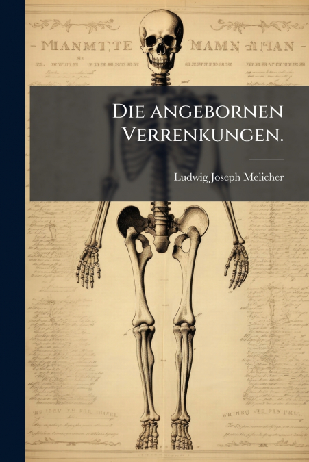Die angebornen Verrenkungen.