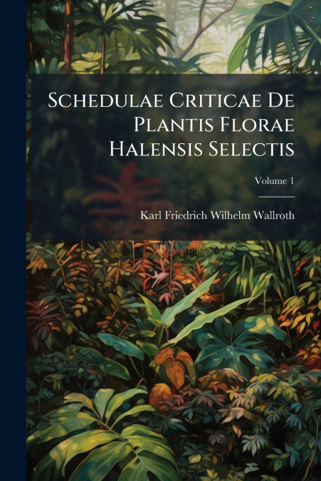 Schedulae Criticae De Plantis Florae Halensis Selectis