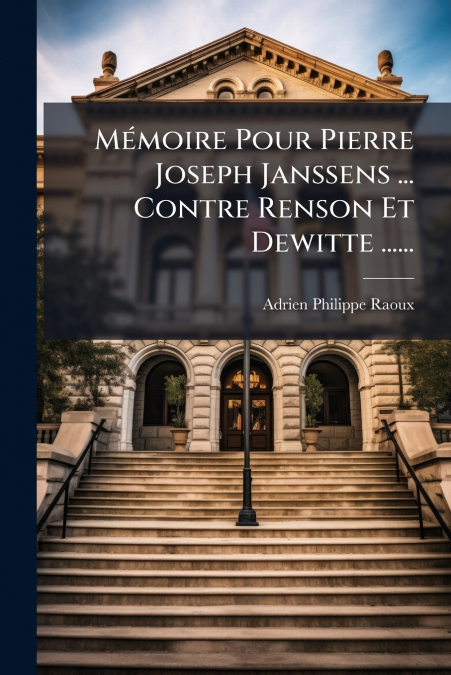 Mémoire Pour Pierre Joseph Janssens ... Contre Renson Et Dewitte ......
