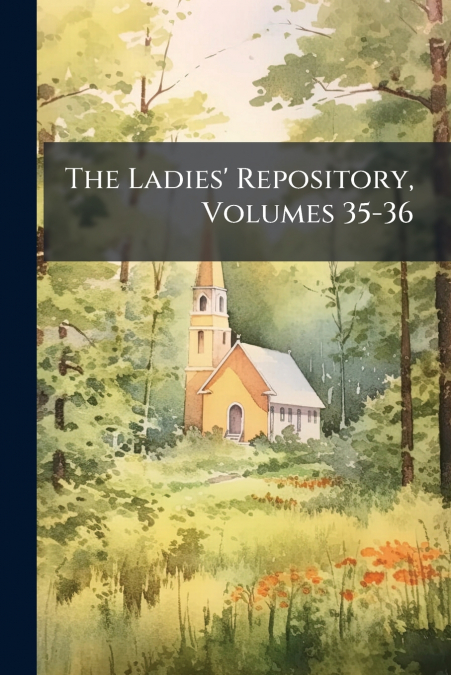 The Ladies’ Repository, Volumes 35-36