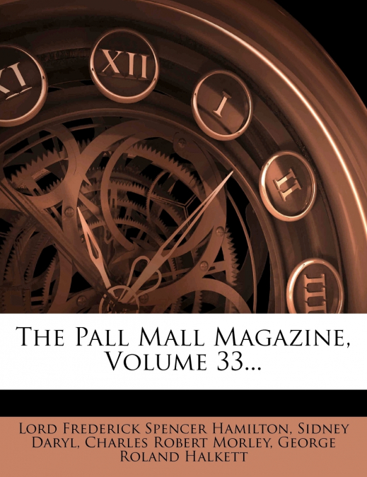 The Pall Mall Magazine, Volume 33...