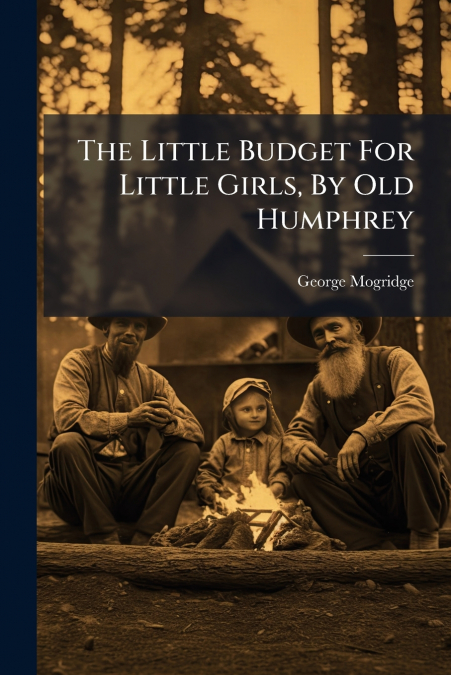 The Little Budget For Little Girls, By Old Humphrey