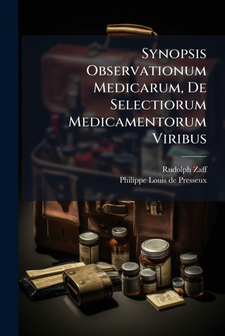 Synopsis Observationum Medicarum, De Selectiorum Medicamentorum Viribus