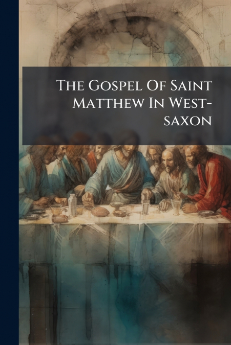 The Gospel Of Saint Matthew In West-saxon