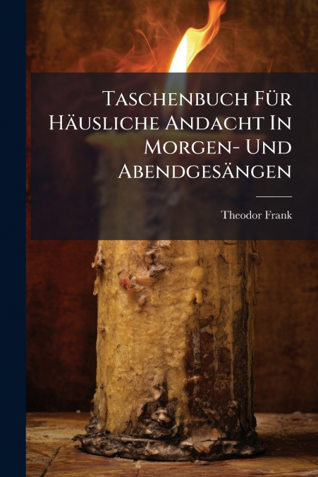 Taschenbuch Für Häusliche Andacht In Morgen- Und Abendgesängen