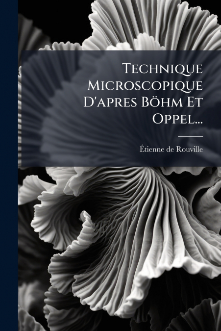 Technique Microscopique D’apres Böhm Et Oppel...