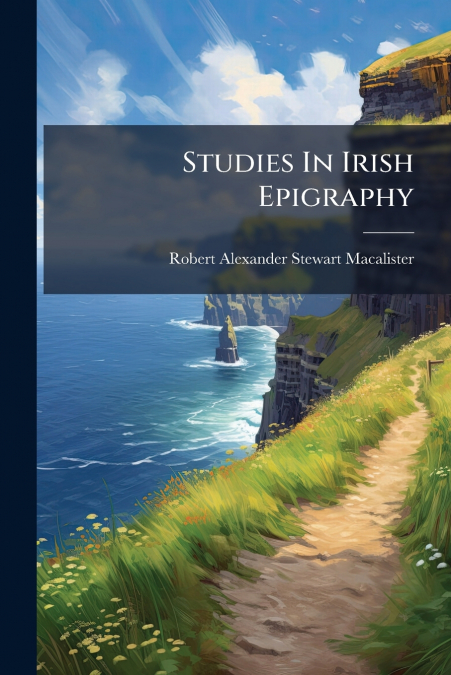 Studies In Irish Epigraphy