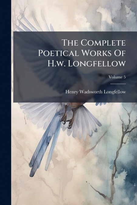 The Complete Poetical Works Of H.w. Longfellow; Volume 5