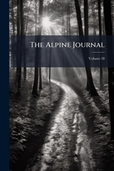 The Alpine Journal; Volume 28