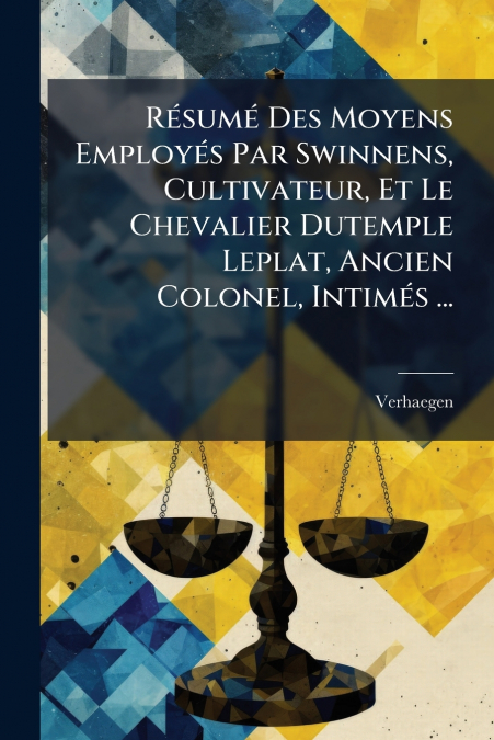 Résumé Des Moyens Employés Par Swinnens, Cultivateur, Et Le Chevalier Dutemple Leplat, Ancien Colonel, Intimés ...