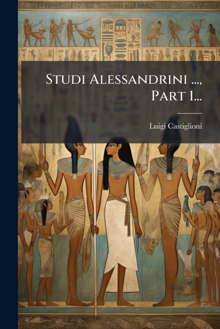Studi Alessandrini ..., Part 1...