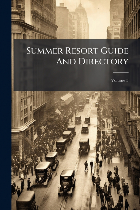 Summer Resort Guide And Directory; Volume 3